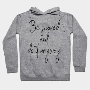 Be Scared And Do It Anyway Hoodie